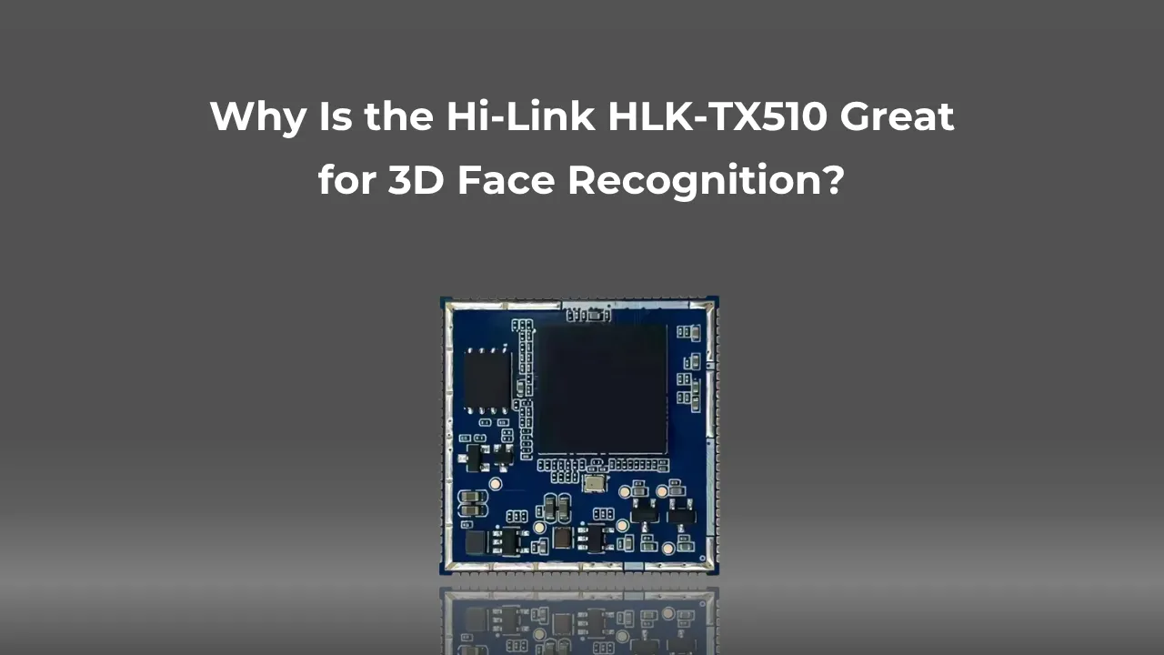 Why Is the Hi-Link HLK-TX510 Great for 3D Face Recognition